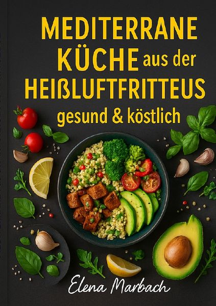 Produktbild: &bdquo;Mediterrane K&uuml;che aus der Hei&szlig;luftfritteuse &ndash; gesund &amp; k&ouml;stlich&ldquo;