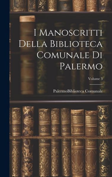 Produktbild: I Manoscritti Della Biblioteca Comunale Di Palermo; Volume 3