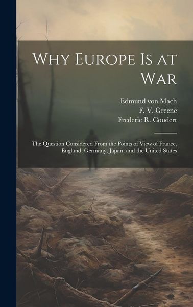 Produktbild: Why Europe is at War; the Question Considered From the Points of View of France, England, Germany, Japan, and the United States