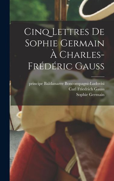 Produktbild: Cinq lettres de Sophie Germain &agrave; Charles-Fr&eacute;d&eacute;ric Gauss