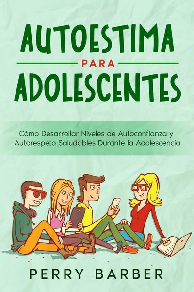 Produktbild: Autoestima para Adolescentes: C&oacute;mo Desarrollar Niveles de Autoconfianza y Autorespeto Saludables Durante la Adolescencia