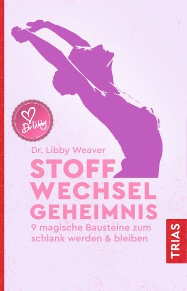 Stoffwechselgeheimnis, Gebundene Ausgabe von Libby Weaver, TRIAS, 978-3-432-10927-5