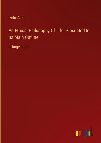 Produktbild: An Ethical Philosophy Of Life; Presented In Its Main Outline