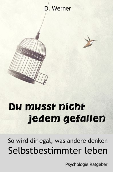 Produktbild: Du musst nicht jedem gefallen - So wird dir egal, was andere denken:
