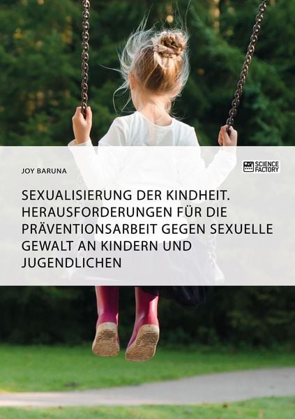 Produktbild: Sexualisierung der Kindheit. Herausforderungen f&uuml;r die Pr&auml;ventionsarbeit gegen sexuelle Gewalt an Kindern und Jugendlichen
