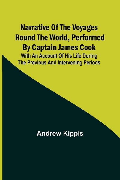 Produktbild: Narrative of the Voyages Round the World, Performed by Captain James Cook; With an Account of His Life During the Previous and Intervening Periods