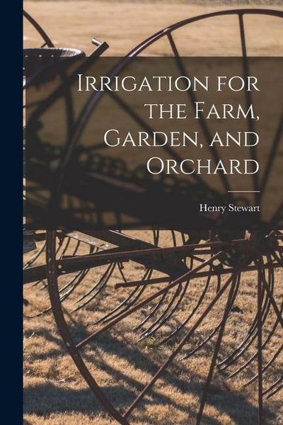 Produktbild: Irrigation for the Farm, Garden, and Orchard