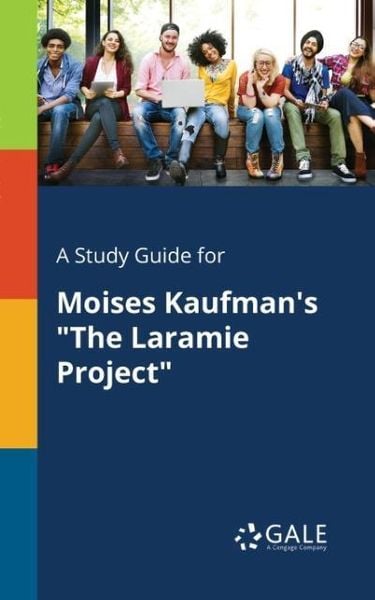 A Study Guide for Moises Kaufman's 'The Laramie Project'