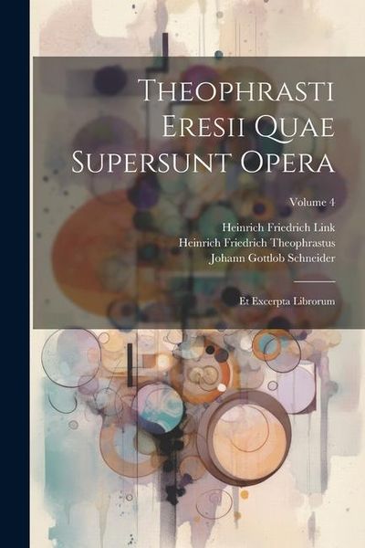 Produktbild: Theophrasti Eresii Quae Supersunt Opera: Et Excerpta Librorum; Volume 4