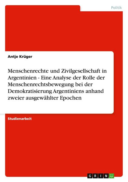 Produktbild: Menschenrechte und Zivilgesellschaft in Argentinien - Eine Analyse der Rolle der Menschenrechtsbewegung bei der Demokratisierung Argentiniens anhand zweier ausgew&auml;hlter Epochen