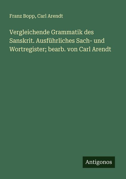 Produktbild: Vergleichende Grammatik des Sanskrit. Ausf&uuml;hrliches Sach- und Wortregister; bearb. von Carl Arendt