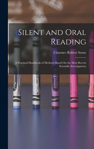 Produktbild: Silent and Oral Reading: A Practical Handbook of Methods Based On the Most Recent Scientific Investigations