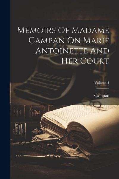 Produktbild: Memoirs Of Madame Campan On Marie Antoinette And Her Court; Volume 1