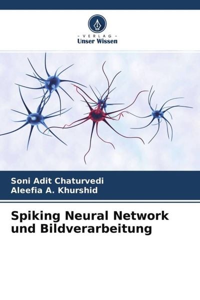 Spiking Neural Network und Bildverarbeitung, Taschenbuch von Soni Adit Chaturvedi , Aleefia A. Khurshid, Verlag Unser Wissen, 9786204566108
