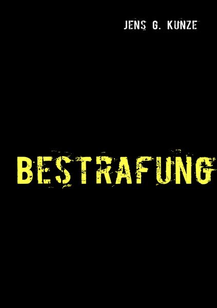 Bestrafung, Taschenbuch von Jens G. Kunze, BoD – Books on Demand, 9783837024265