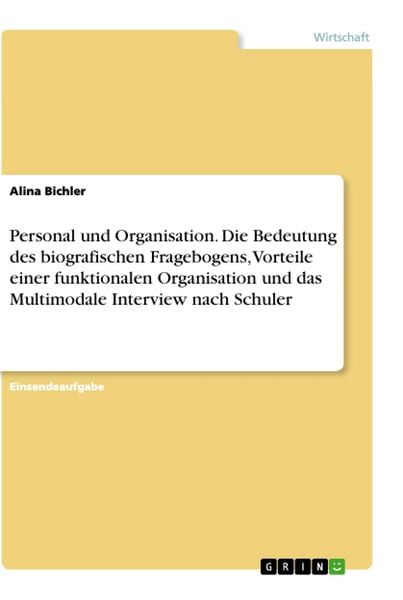 Produktbild: Personal und Organisation. Die Bedeutung des biografischen Fragebogens, Vorteile einer funktionalen Organisation und das Multimodale Interview nach Sc