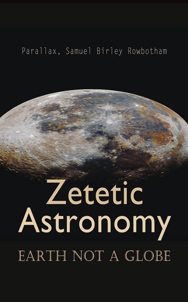 Produktbild: Zetetic Astronomy: Earth Not a Globe