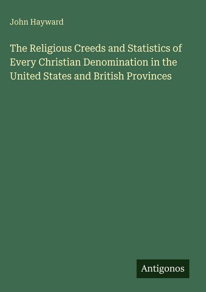 Produktbild: The Religious Creeds and Statistics of Every Christian Denomination in the United States and British Provinces