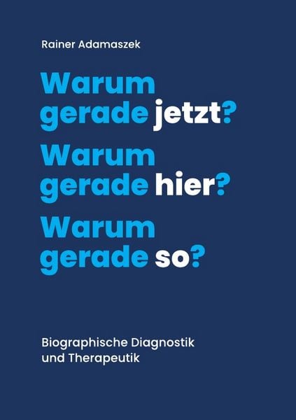 Trilogie 2021 / Warum gerade jetzt? Warum gerade hier? Warum gerade so?, Taschenbuch von med. Rainer Adamaszek, Epubli, 978-3-7565-2213-2