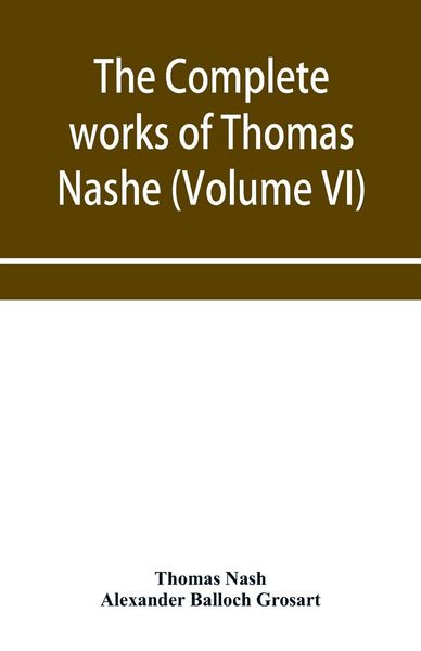 Produktbild: The complete works of Thomas Nashe. In six volumes. For the first time collected and edited with memorial-introduction, notes and illustrations, etc.