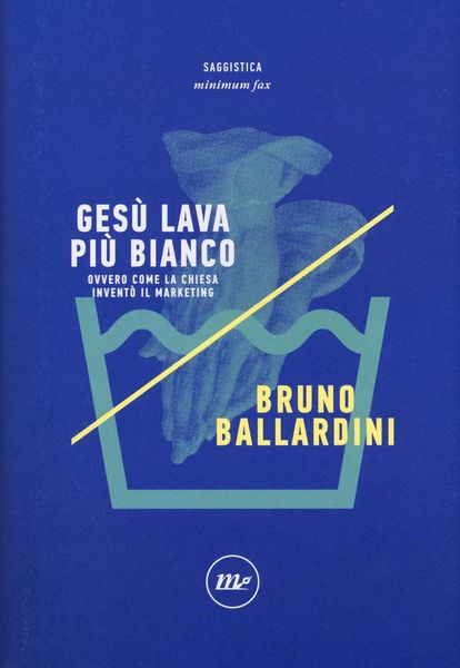 Produktbild: Ges&ugrave; lava pi&ugrave; bianco. Ovvero come la chiesa invent&ograve; il marketing