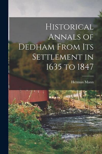 Produktbild: Historical Annals of Dedham From its Settlement in 1635 to 1847