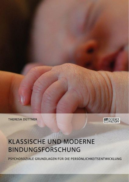 Produktbild: Klassische und moderne Bindungsforschung. Psychosoziale Grundlagen f&uuml;r die Pers&ouml;nlichkeitsentwicklung