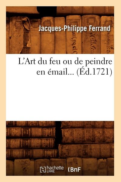Produktbild: L'Art du feu ou de peindre en &eacute;mail (&Eacute;d.1721)