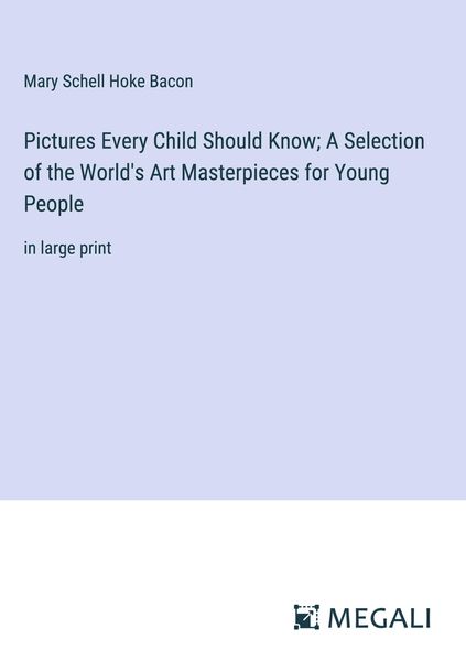Produktbild: Pictures Every Child Should Know; A Selection of the World's Art Masterpieces for Young People
