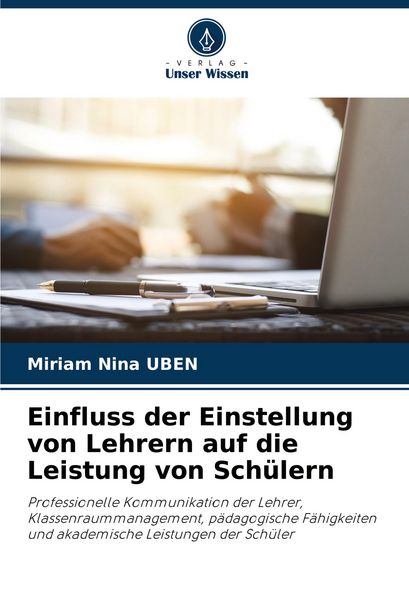 Einfluss der Einstellung von Lehrern auf die Leistung von Schülern, Taschenbuch von Miriam Nina UBEN, Verlag Unser Wissen, 9786207124022