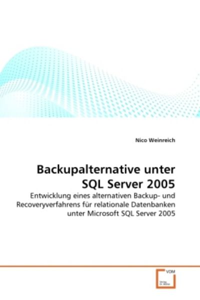Weinreich, N: Backupalternative unter SQL Server 2005, Taschenbuch von Nico Weinreich, VDM, 9783639323719