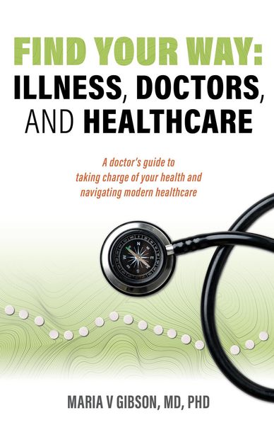 Produktbild: Find Your Way: Illness, Doctors, and Healthcare. A Doctor's Guide to Taking Charge of Your Health and Navigating Modern Healthcare.