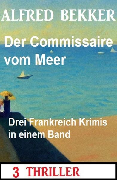 Produktbild: Der Commissaire vom Meer: Drei Frankreich Krimis in einem Band: 3 Thriller