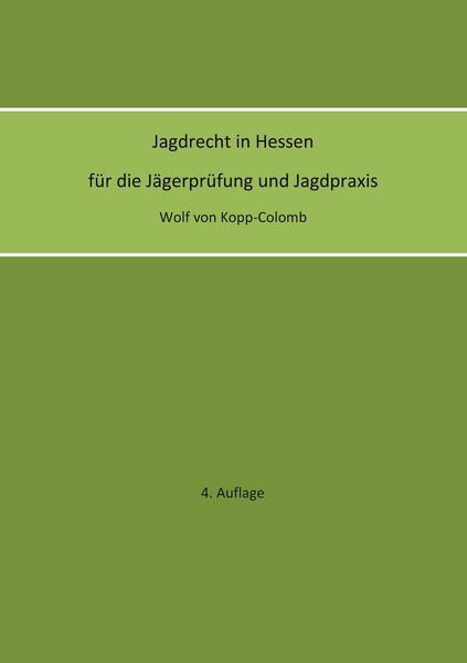 Produktbild: Jagdrecht in Hessen f&uuml;r die J&auml;gerpr&uuml;fung und die Jagdpraxis (4. Auflage)