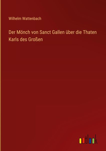Produktbild: Der M&ouml;nch von Sanct Gallen &uuml;ber die Thaten Karls des Gro&szlig;en