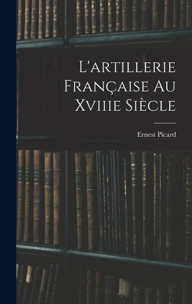 Produktbild: L'artillerie Fran&ccedil;aise Au Xviiie Si&egrave;cle