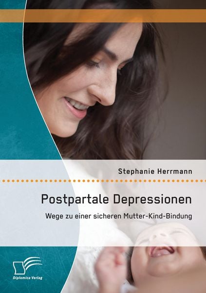 Produktbild: Postpartale Depressionen: Wege zu einer sicheren Mutter-Kind-Bindung