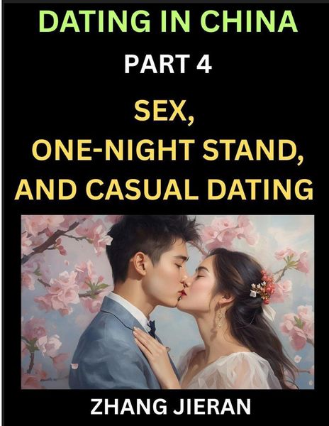 Produktbild: Dating in China (Part 4)- Sex, One-Night Stand, and Casual Dating in China, Understanding the Evolution of Sex and Dating in Post-Reform China