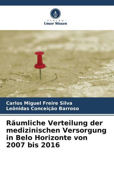 Produktbild: R&auml;umliche Verteilung der medizinischen Versorgung in Belo Horizonte von 2007 bis 2016