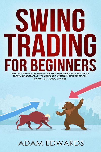 Produktbild: Swing Trading for Beginners: The Complete Guide on How to Become a Profitable Trader Using These Proven Swing Trading Techniques and Strategies. Inclu