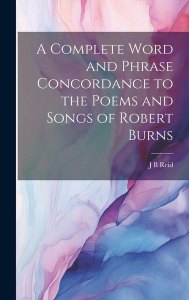 Produktbild: A Complete Word and Phrase Concordance to the Poems and Songs of Robert Burns