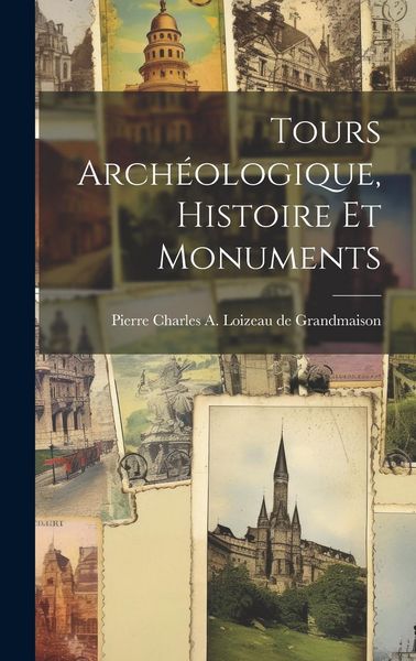 Produktbild: Tours Arch&eacute;ologique, Histoire et Monuments