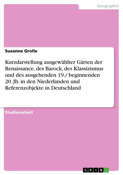 Produktbild: Kurzdarstellung ausgew&auml;hlter G&auml;rten der Renaissance, des Barock, des Klassizismus und des ausgehenden 19./ beginnenden 20. Jh. in den Niederlanden und