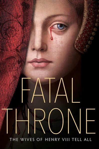 Produktbild: Fatal Throne: The Wives of Henry VIII Tell All