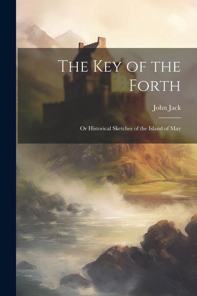 Produktbild: The key of the Forth: Or Historical Sketches of the Island of May