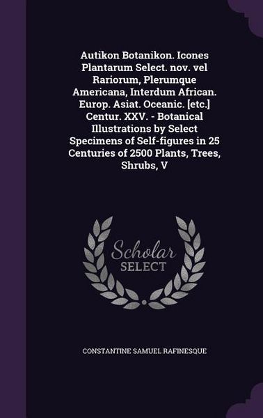 Produktbild: Autikon Botanikon. Icones Plantarum Select. nov. vel Rariorum, Plerumque Americana, Interdum African. Europ. Asiat. Oceanic. [etc.] Centur. XXV. - Bot