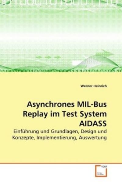 Heinrich, W: Asynchrones MIL-Bus Replay im Test System AIDAS, Taschenbuch von Werner Heinrich, VDM, 9783639260953