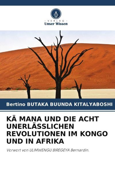 Kä Mana und die acht Unerlässlichen Revolutionen im Kongo und in Afrika, Taschenbuch von Bertino Butaka Buunda Kitalyaboshi, Verlag Unser Wissen,