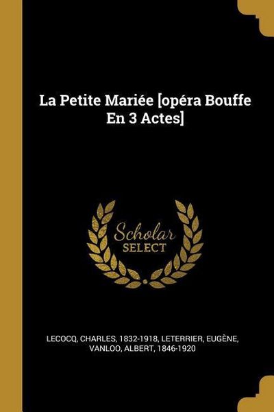 Produktbild: La Petite Mari&eacute;e [op&eacute;ra Bouffe En 3 Actes]