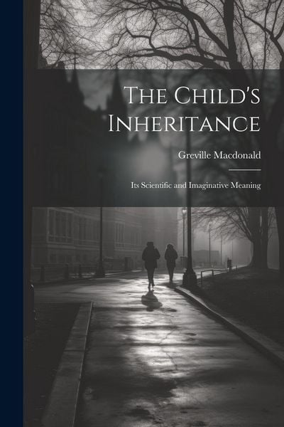 Produktbild: The Child's Inheritance: Its Scientific and Imaginative Meaning